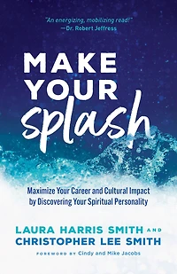 Make Your Splash: Maximize Career and Cultural Impact by Discovering Spiritual Personality