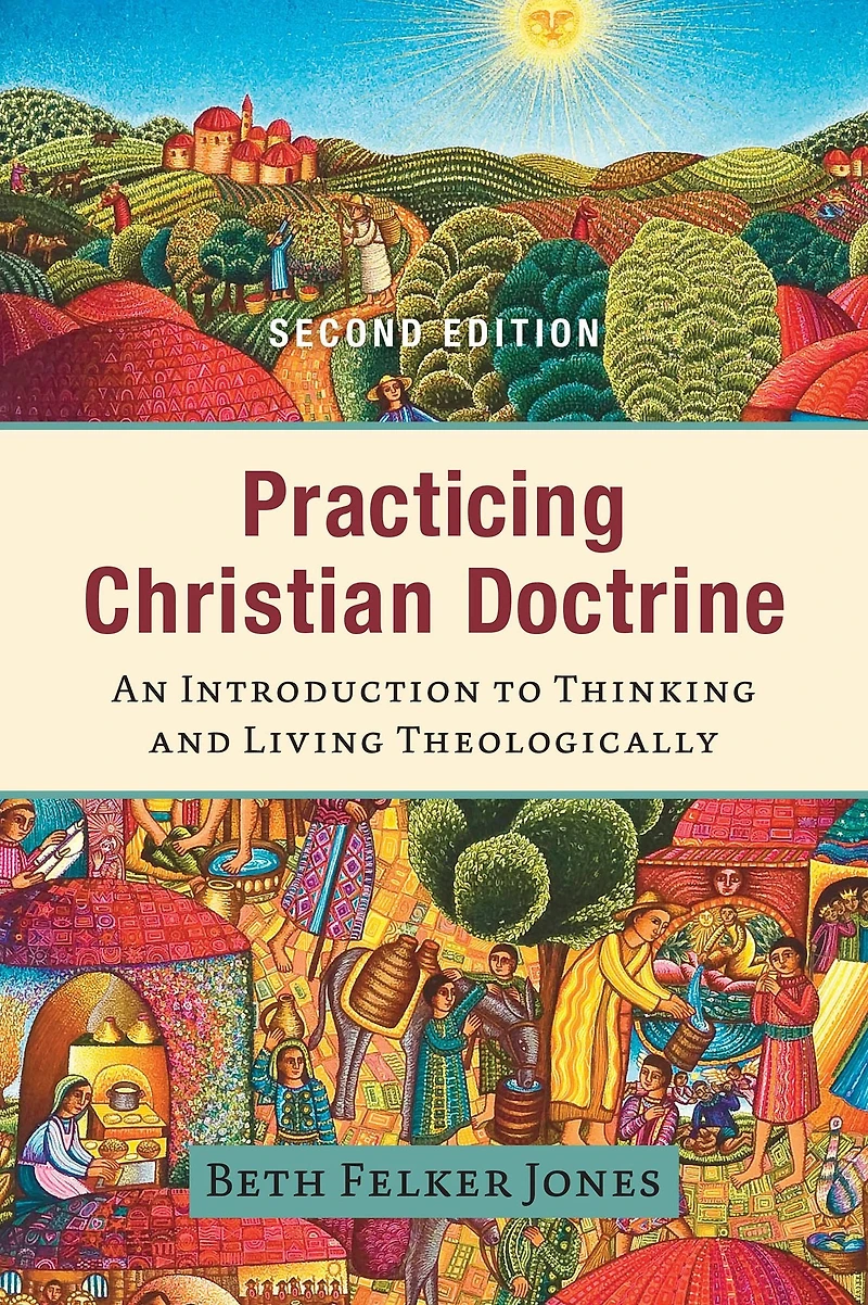 Practicing Christian Doctrine: An Introduction to Thinking and Living Theologically