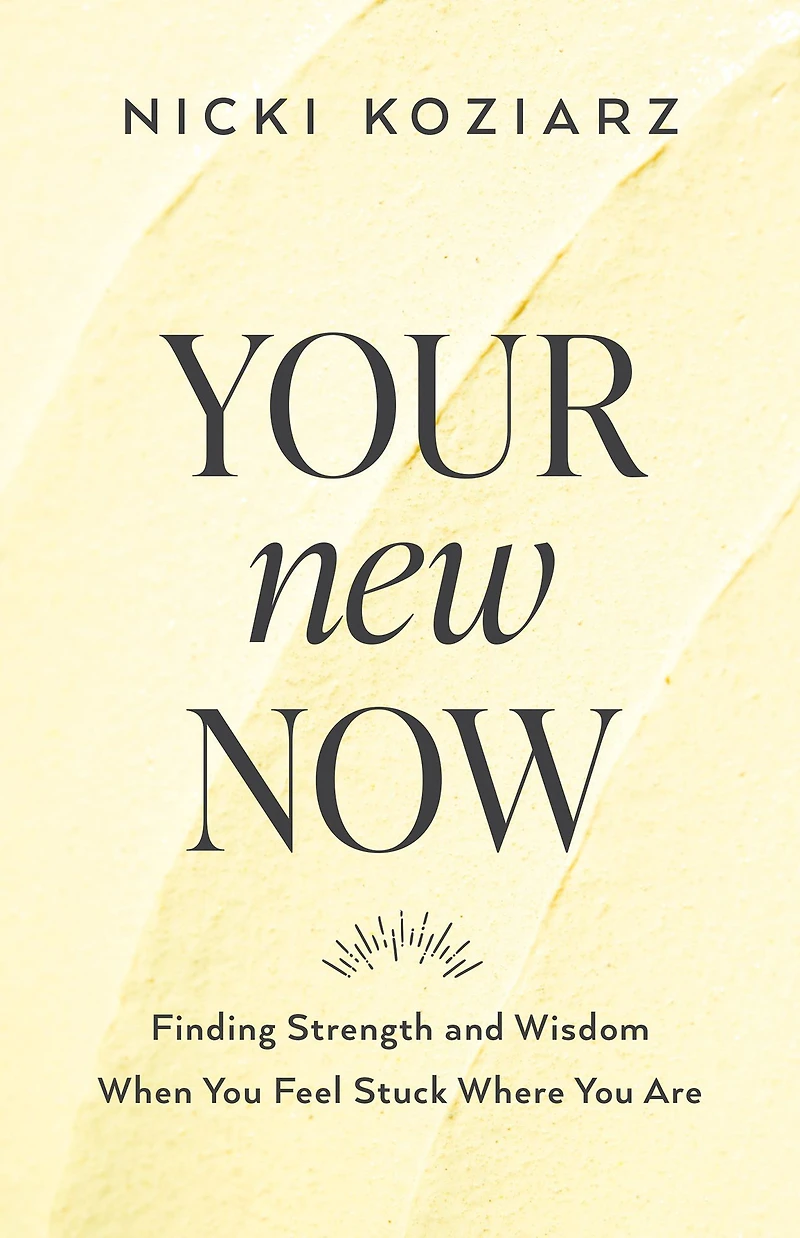 Your New Now: Finding Strength and Wisdom When You Feel Stuck Where Are