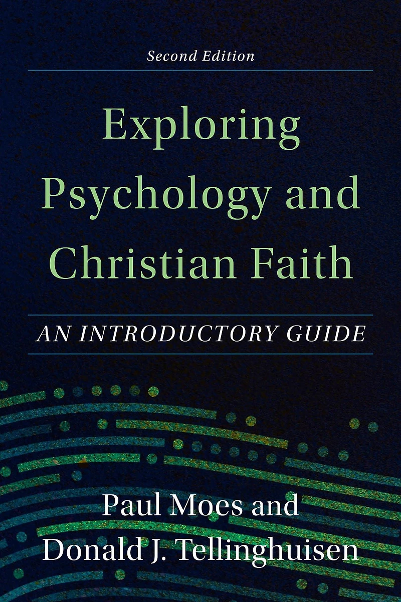 Exploring Psychology and Christian Faith: An Introductory Guide