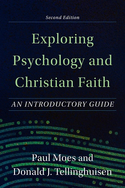 Exploring Psychology and Christian Faith: An Introductory Guide