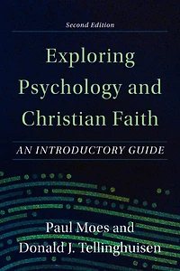 Exploring Psychology and Christian Faith: An Introductory Guide
