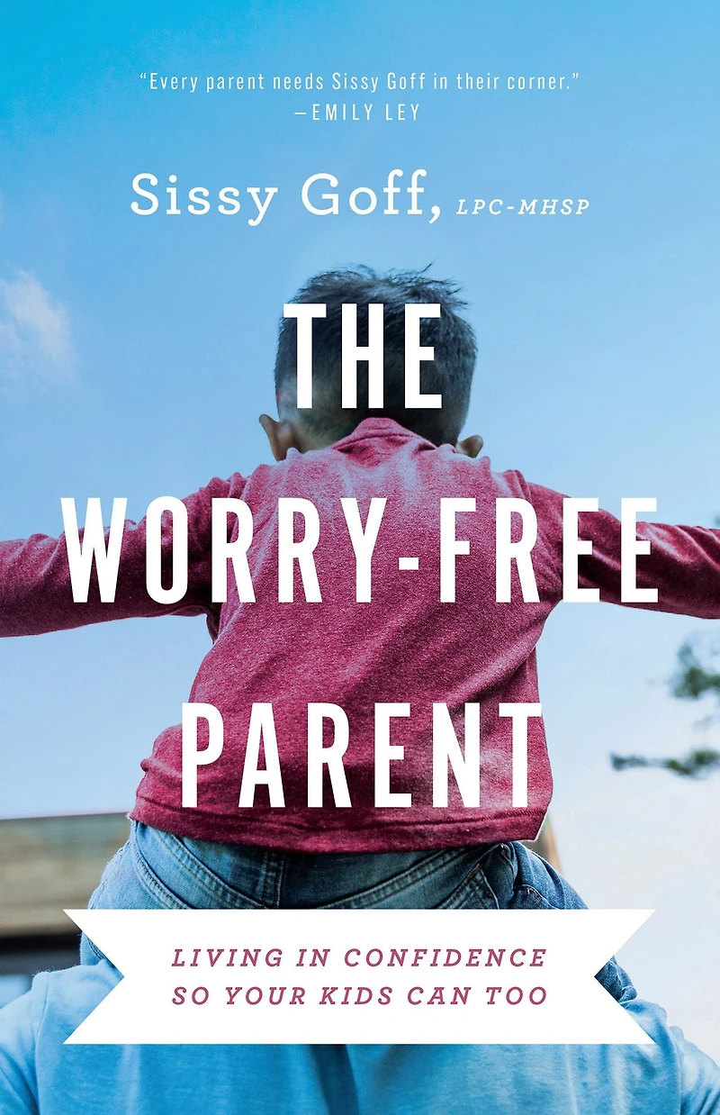 The Worry-Free Parent: Living Confidence So Your Kids Can Too