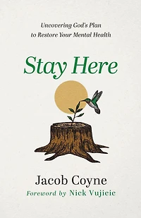 Stay Here: Uncovering God's Plan to Restore Your Mental Health