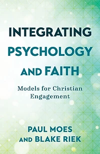 Integrating Psychology and Faith: Models for Christian Engagement
