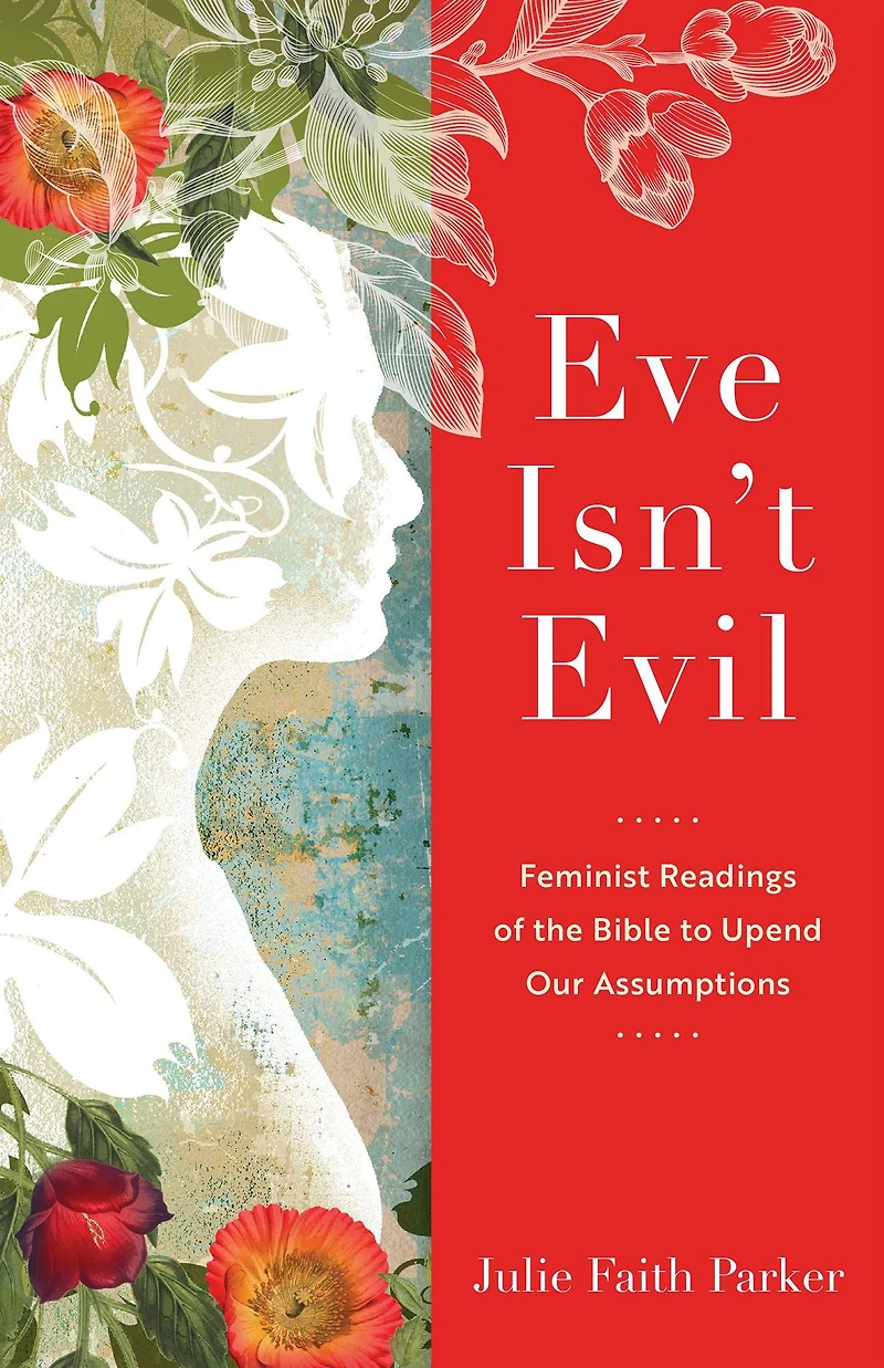 Eve Isn't Evil: Feminist Readings of the Bible to Upend Our Assumptions