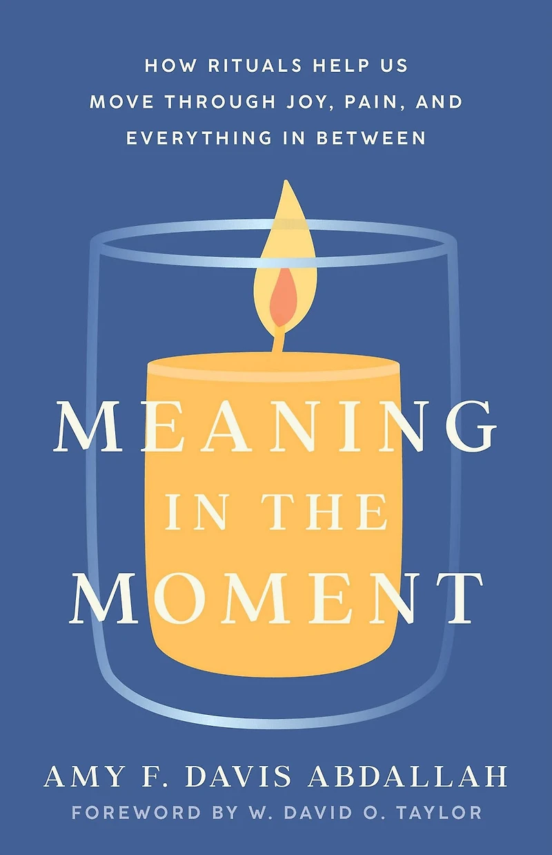Meaning the Moment: How Rituals Help Us Move through Joy, Pain