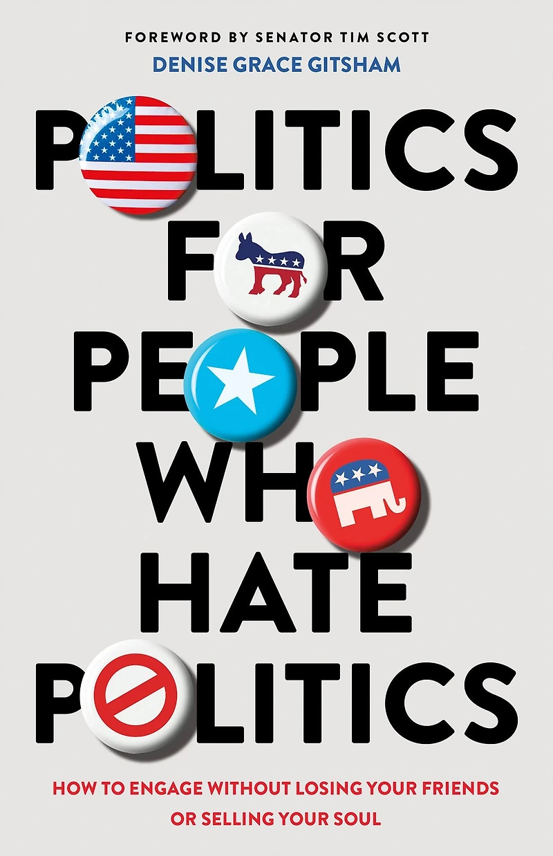 Politics for People Who Hate Politics: How to Engage without Losing Your Friends or Selling Soul