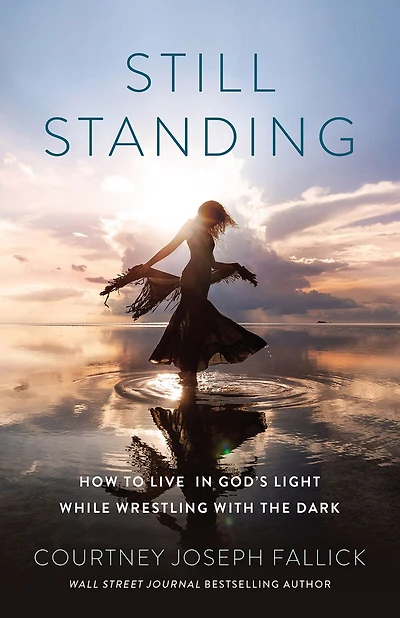 Still Standing: How to Live God's Light While Wrestling with the Dark