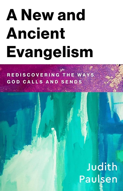 A New and Ancient Evangelism: Rediscovering the Ways God Calls Sends
