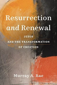 Resurrection and Renewal: Jesus the Transformation of Creation