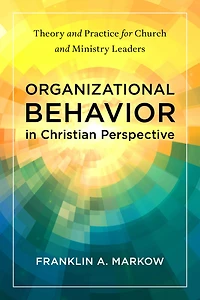 Organizational Behavior Christian Perspective: Theory and Practice for Church Ministry Leaders