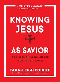 Knowing Jesus as Savior (The Bible Recap Series): A 10-Session Study on the Gospel of Luke
