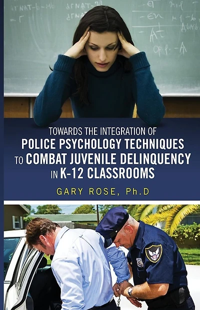Police Psychology Techniques in K-12 Classrooms: Police Psychology Techniques in K-12 Classrooms