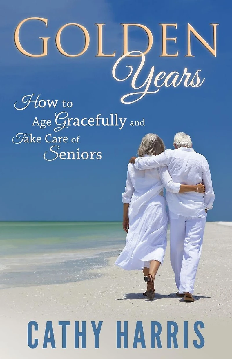 Golden Years: How To Age Gracefully and Take Care of Seniors