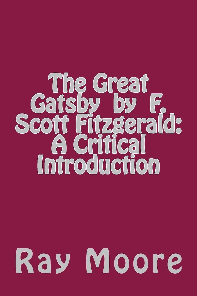 The Great Gatsby by F. Scott Fitzgerald: A Critical Introduction