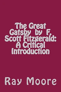 The Great Gatsby by F. Scott Fitzgerald: A Critical Introduction