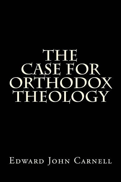 The Case For Orthodox Theology