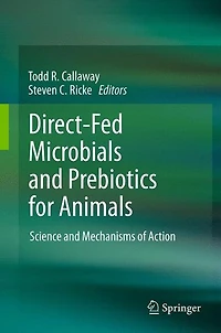 Direct-Fed Microbials and Prebiotics for Animals: Science Mechanisms of Action