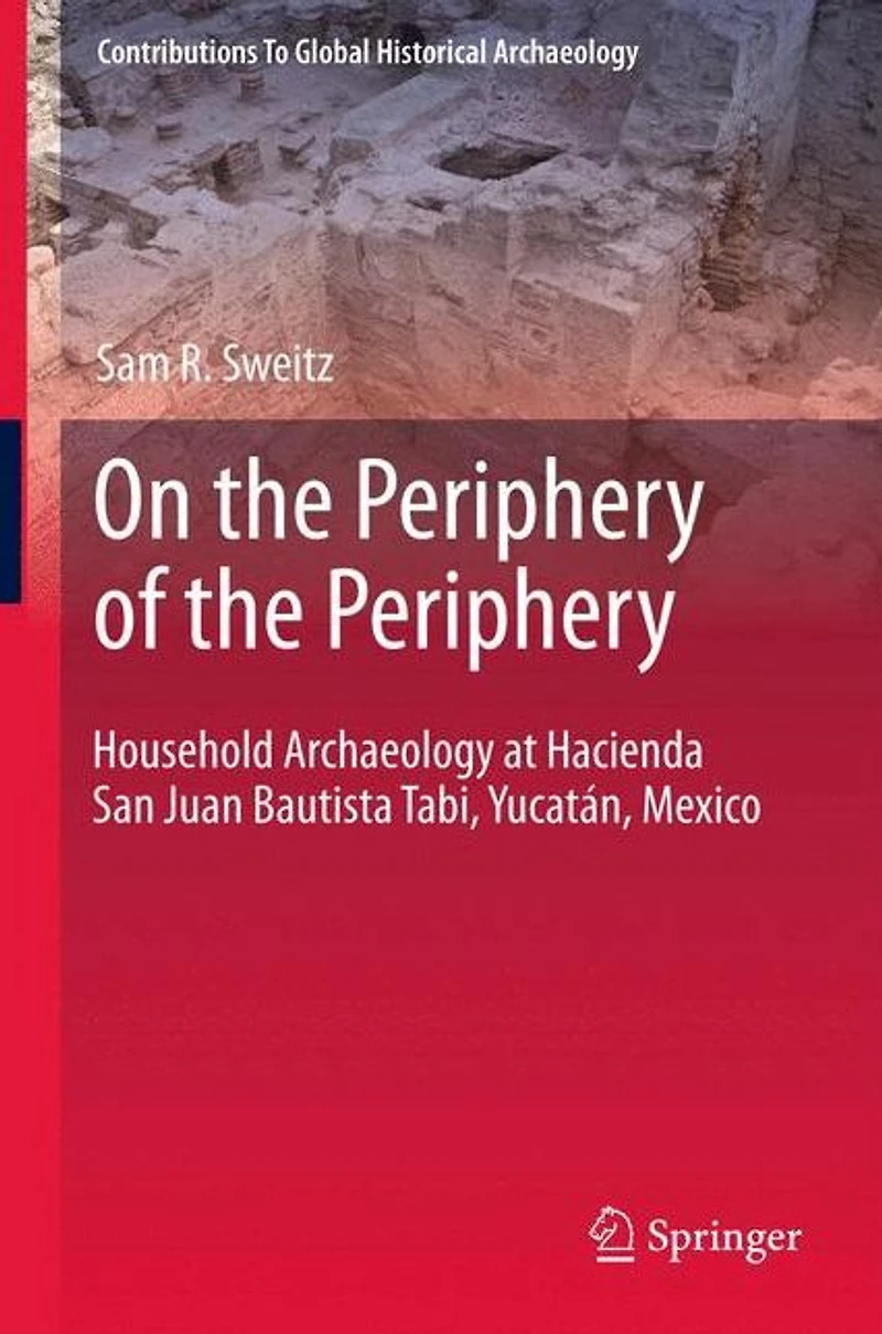 On the Periphery of Periphery: Household Archaeology at Hacienda San Juan Bautista Tabi, Yucatán, Mexico