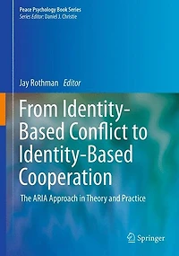 From Identity-Based Conflict to Cooperation: The ARIA Approach Theory and Practice