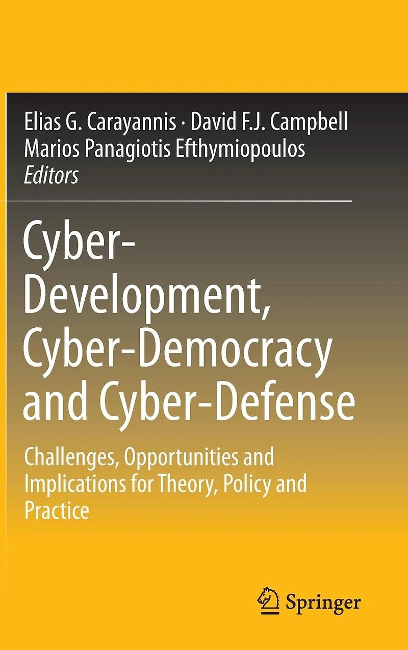 Cyber-Development, Cyber-Democracy and Cyber-Defense: Challenges, Opportunities Implications for Theory, Policy Practice