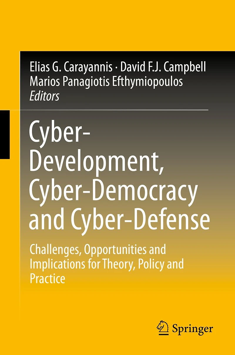 Cyber-Development, Cyber-Democracy and Cyber-Defense: Challenges, Opportunities Implications for Theory, Policy Practice