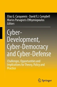 Cyber-Development, Cyber-Democracy and Cyber-Defense: Challenges, Opportunities Implications for Theory, Policy Practice