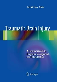 Traumatic Brain Injury: A Clinician's Guide to Diagnosis, Management, and Rehabilitation