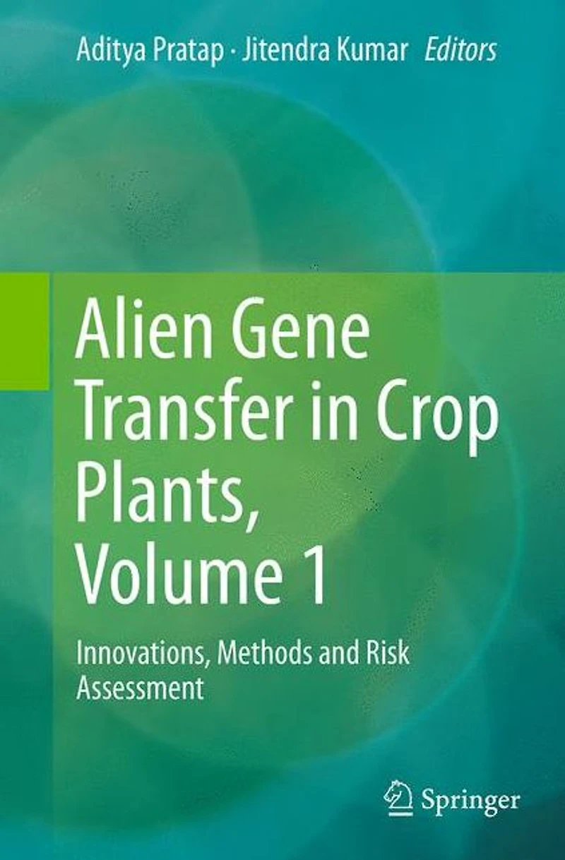 Alien Gene Transfer Crop Plants, Volume 1: Innovations, Methods and Risk Assessment