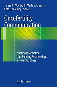 Oncofertility Communication: Sharing Information and Building Relationships across Disciplines