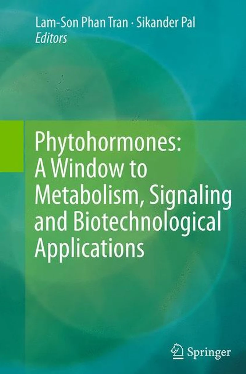 Phytohormones: A Window to Metabolism, Signaling and Biotechnological Applications