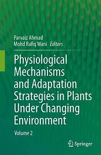 Physiological Mechanisms and Adaptation Strategies Plants Under Changing Environment: Volume 2