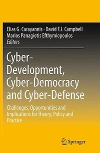 Cyber-Development, Cyber-Democracy and Cyber-Defense: Challenges, Opportunities Implications for Theory, Policy Practice