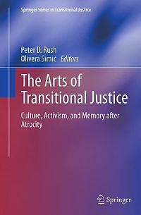 The Arts of Transitional Justice: Culture, Activism, and Memory after Atrocity