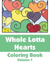 Whole Lotta Hearts Coloring Book, Volume 1
