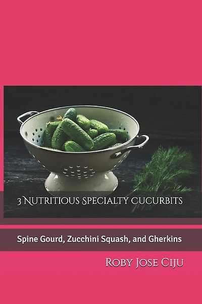 3 Nutritious Specialty Cucurbits: Spine Gourd, Zucchini Squash, and Gherkins