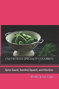 3 Nutritious Specialty Cucurbits: Spine Gourd, Zucchini Squash, and Gherkins