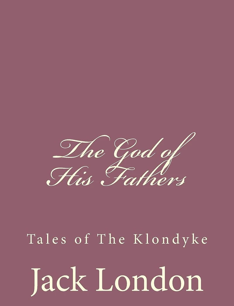 the God of His Fathers: Tales Klondyke