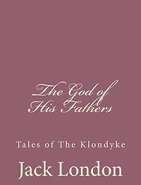 the God of His Fathers: Tales Klondyke