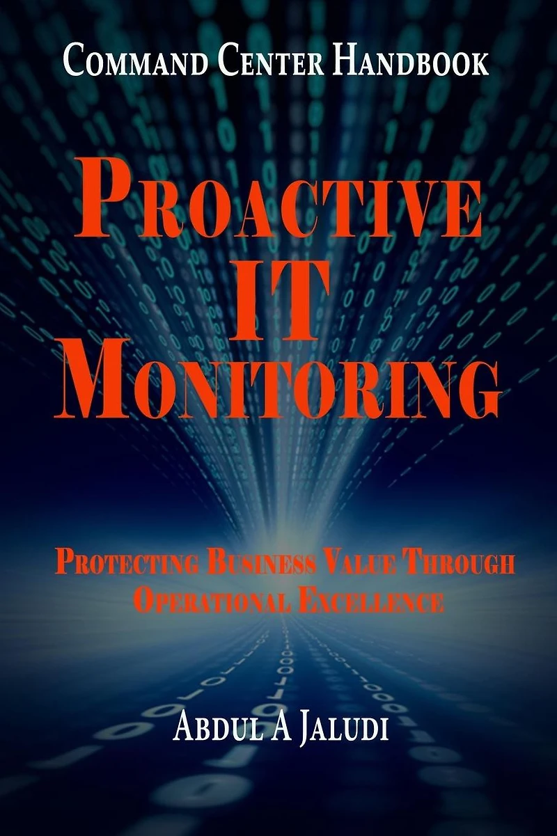 Command Center Handbook: Proactive IT Monitoring: Protecting Business Value Through Operational Excellence