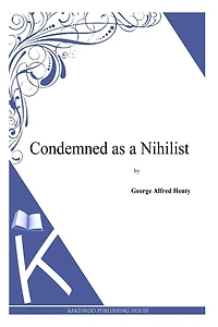 CONDEMNED AS A NIHILIST