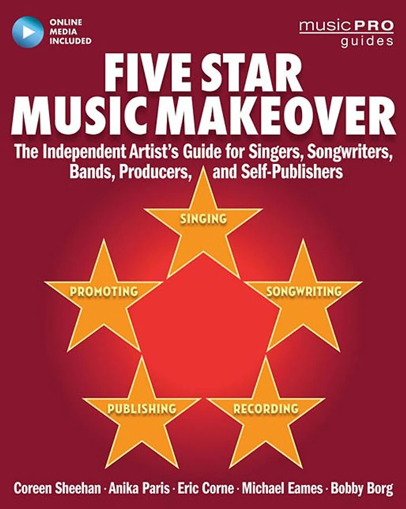 Five Star Music Makeover: The Independent Artist's Guide for Singers, Songwriters, Bands, Producers and Self-Publishers