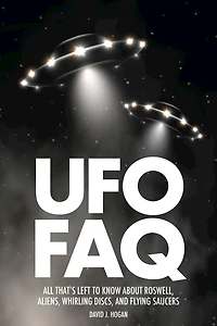 UFO FAQ: All That's Left to Know About Roswell, Aliens, Whirling Discs and Flying Saucers