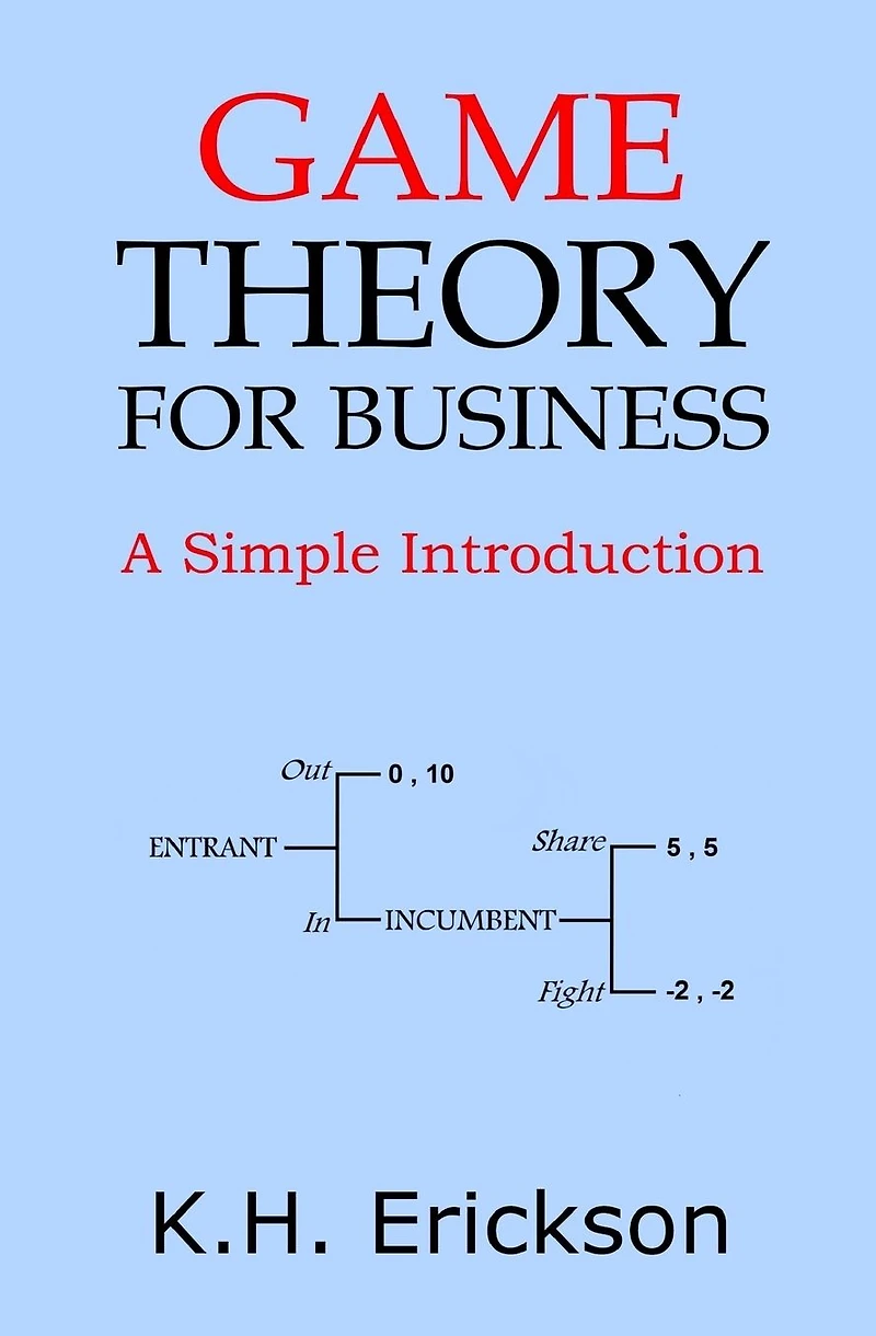 Game Theory for Business: A Simple Introduction (Simple Introductions, #5)