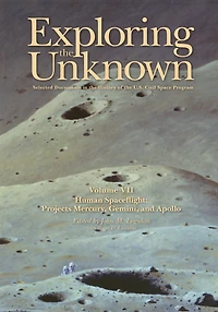 Exploring the Unknown: Selected Documents in the History of the U.S. Civil Space Program, Volume VII: Human Spaceflight: Projects Mercury, Gemini, and Apollo