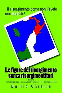 Le figure del risorgimento senza risorgimentitori ovvero i personaggi visti dai loro contemporanei