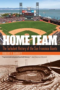 Home Team: the Turbulent History of San Francisco Giants