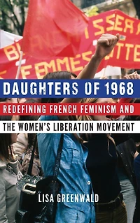 Daughters of 1968: Redefining French Feminism and the Women's Liberation Movement
