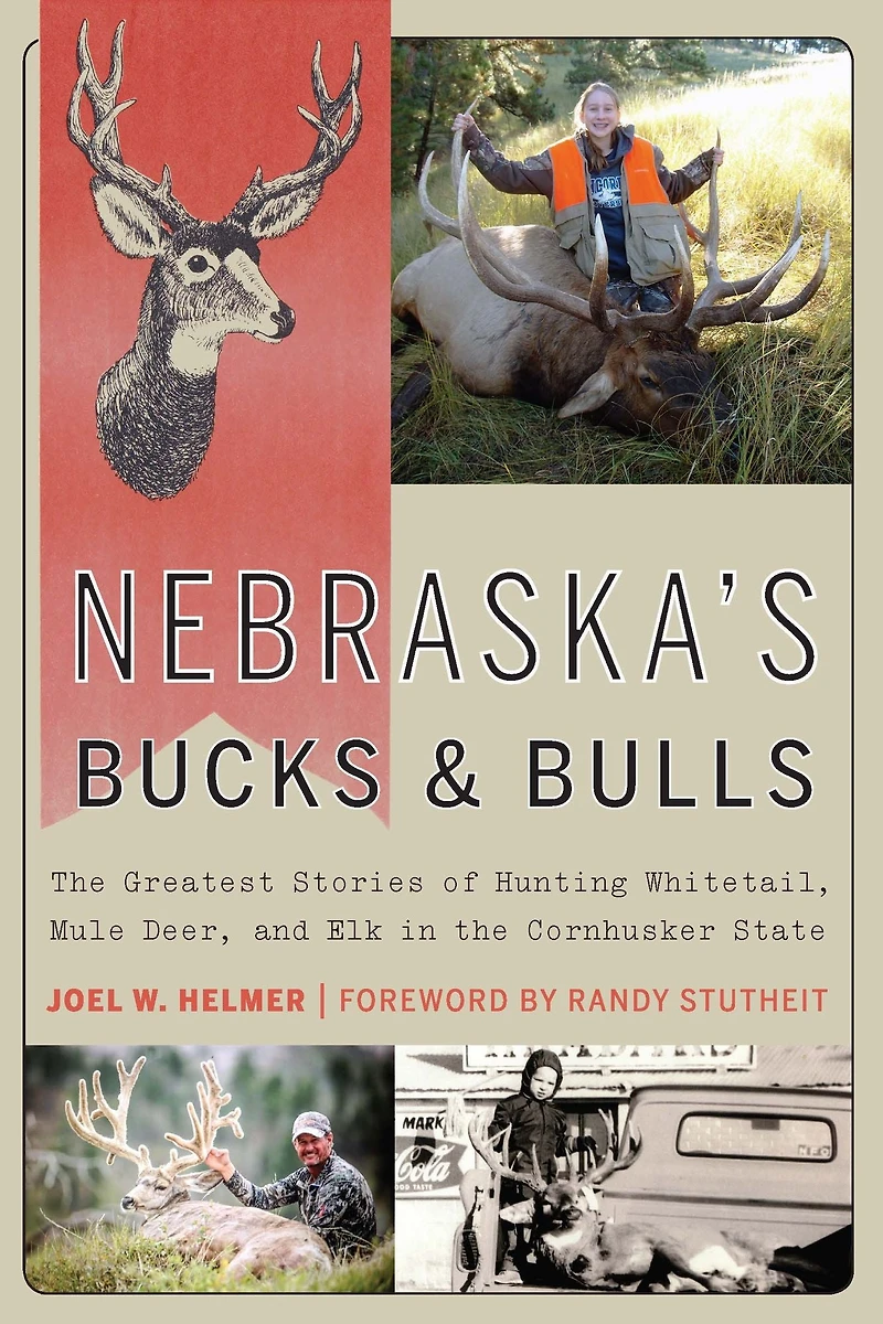 Nebraska's Bucks and Bulls: the Greatest Stories of Hunting Whitetail, Mule Deer, Elk Cornhusker State